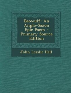 Beowulf: An Anglo-Saxon Epic Poem - Primary Source Edition