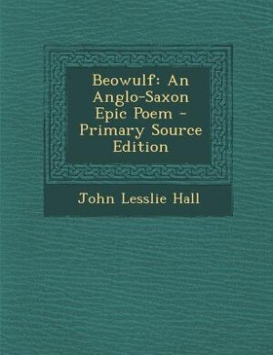 Beowulf: An Anglo-Saxon Epic Poem - Primary Source Edition