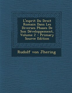 Front cover_L'esprit Du Droit Romain Dans Les Diverses Phases De Son Développement, Volume 2 - Primary Source Edition