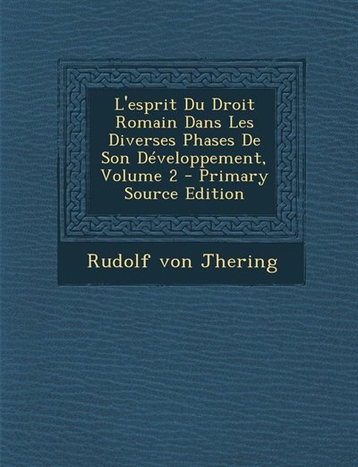 Front cover_L'esprit Du Droit Romain Dans Les Diverses Phases De Son Développement, Volume 2 - Primary Source Edition