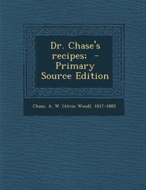 Couverture_Dr. Chase's recipes;  - Primary Source Edition