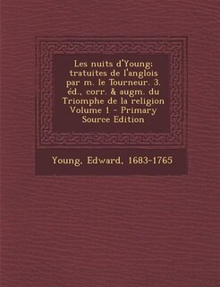 Couverture_Les nuits d'Young; tratuites de l'anglois par m. le Tourneur. 3. éd., corr. & augm. du Triomphe de la religion Volume 1 - Primary Source Edition