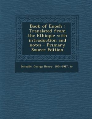 Book of Enoch: Translated from the Ethiopic with introduction and notes