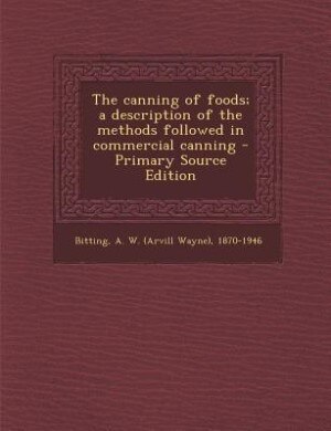 Couverture_The canning of foods; a description of the methods followed in commercial canning - Primary Source Edition