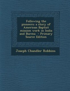 Front cover_Following the pioneers; a story of American Baptist mission work in India and Burma  - Primary Source Edition