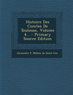 Front cover_Histoire Des Comtes De Toulouse, Volume 4... - Primary Source Edition