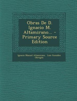 Front cover_Obras De D. Ignacio M. Altamirano... - Primary Source Edition