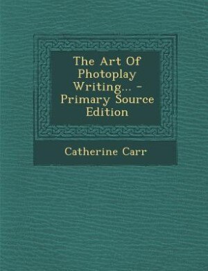 Front cover_The Art Of Photoplay Writing... - Primary Source Edition