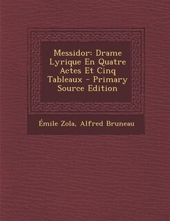 Messidor: Drame Lyrique En Quatre Actes Et Cinq Tableaux - Primary Source Edition