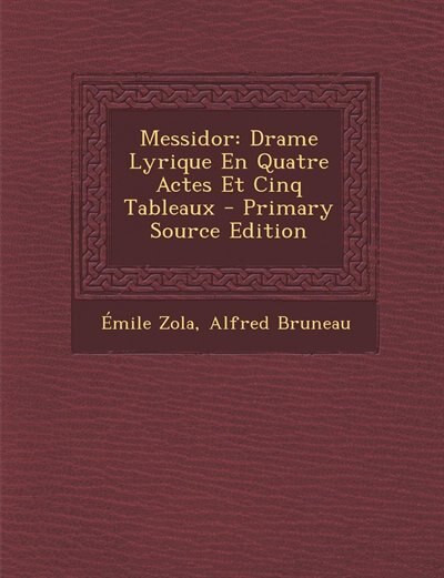 Messidor: Drame Lyrique En Quatre Actes Et Cinq Tableaux - Primary Source Edition