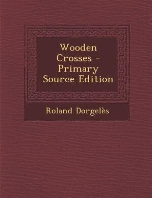 Wooden Crosses - Primary Source Edition