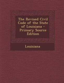 Front cover_The Revised Civil Code of the State of Louisiana - Primary Source Edition