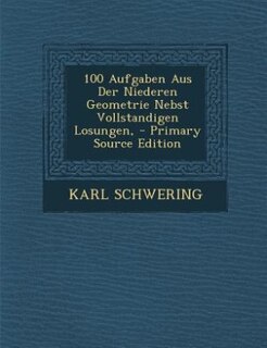 Front cover_100 Aufgaben Aus Der Niederen Geometrie Nebst Vollstandigen Losungen, - Primary Source Edition