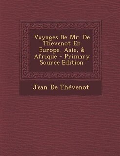 Front cover_Voyages De Mr. De Thevenot En Europe, Asie, & Afrique - Primary Source Edition