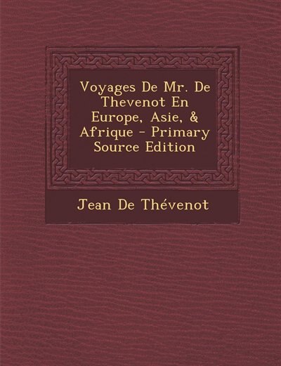 Front cover_Voyages De Mr. De Thevenot En Europe, Asie, & Afrique - Primary Source Edition