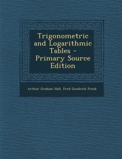 Front cover_Trigonometric and Logarithmic Tables - Primary Source Edition