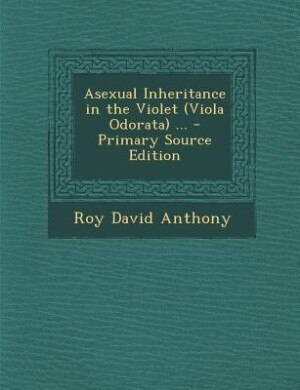 Front cover_Asexual Inheritance in the Violet (Viola Odorata) ... - Primary Source Edition