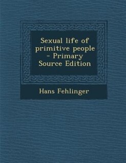 Sexual life of primitive people  - Primary Source Edition