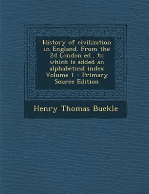 Couverture_History of civilization in England. From the 2d London ed., to which is added an alphabetical index Volume 1 - Primary Source Edition