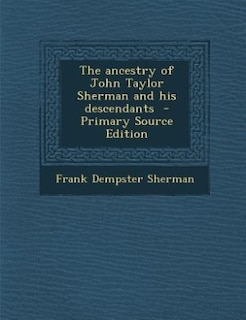 Couverture_The ancestry of John Taylor Sherman and his descendants  - Primary Source Edition