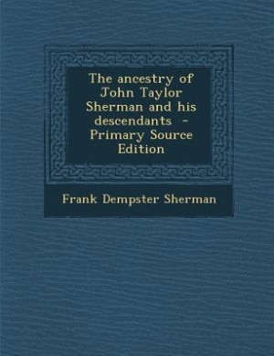 Couverture_The ancestry of John Taylor Sherman and his descendants  - Primary Source Edition
