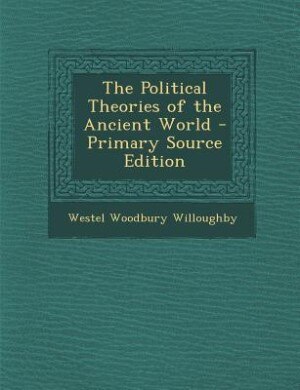 The Political Theories of the Ancient World - Primary Source Edition