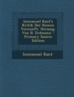 Front cover_Immanuel Kant's Kritik Der Reinen Vernunft, Herausg. Von B. Erdmann - Primary Source Edition