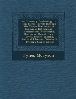 Couverture_An Itinerary Containing His Ten Yeeres Travell Through the Twelve Dominions of Germany, Bohmerland, Sweitzerland, Netherland, Denmarke, Poland, Italy, Turky, France, England, Scotland & Ireland, Volume 3