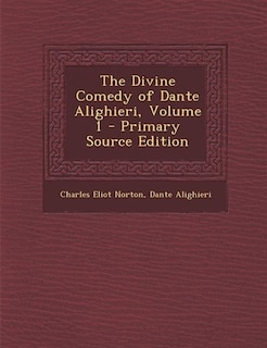 The Divine Comedy of Dante Alighieri, Volume 1 - Primary Source Edition