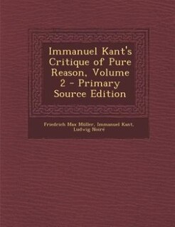 Immanuel Kant's Critique of Pure Reason, Volume 2 - Primary Source Edition