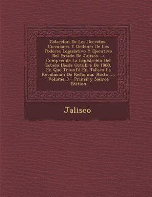 Front cover_Coleccion De Los Decretos, Circulares Y Ordenes De Los Poderes Legislativo Y Ejecutivo Del Estado De Jalisco ...