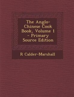 Front cover_The Anglo-Chinese Cook Book, Volume 1 - Primary Source Edition