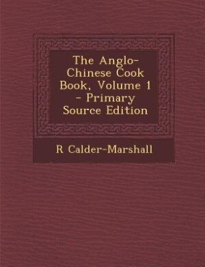 Front cover_The Anglo-Chinese Cook Book, Volume 1 - Primary Source Edition