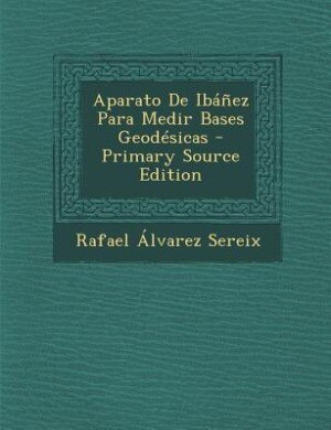 Couverture_Aparato De Ibáñez Para Medir Bases Geodésicas - Primary Source Edition