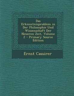 Das Erkenntnisproblem in Der Philosophie Und Wissenschaft Der Neueren Zeit, Volume 2 - Primary Source Edition