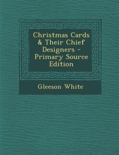 Christmas Cards & Their Chief Designers - Primary Source Edition