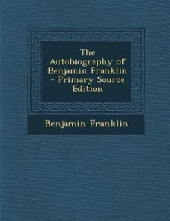 Couverture_The Autobiography of Benjamin Franklin - Primary Source Edition