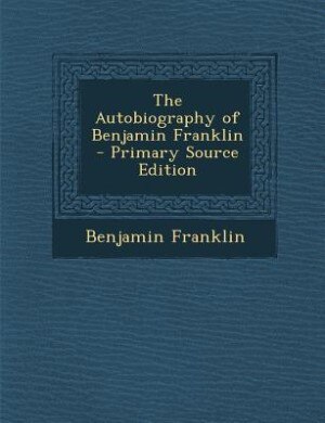 Couverture_The Autobiography of Benjamin Franklin - Primary Source Edition