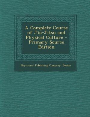 Front cover_A Complete Course of Jiu-Jitsu and Physical Culture - Primary Source Edition