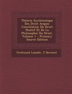 Théorie Systématique Des Droit Acquis: Conciliation Du Droit Positif Et De La Philosophie Du Droit, Volume 1 - Primary Source Edition