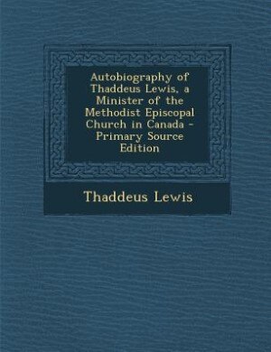 Couverture_Autobiography of Thaddeus Lewis, a Minister of the Methodist Episcopal Church in Canada