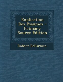 Couverture_Explication Des Psaumes - Primary Source Edition