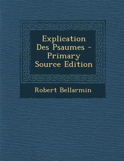 Couverture_Explication Des Psaumes - Primary Source Edition