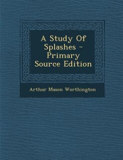Front cover_A Study Of Splashes - Primary Source Edition