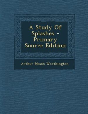 Front cover_A Study Of Splashes - Primary Source Edition