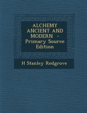 Couverture_ALCHEMY ANCIENT AND MODERN  - Primary Source Edition