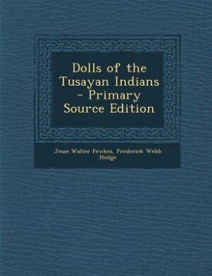 Front cover_Dolls of the Tusayan Indians  - Primary Source Edition