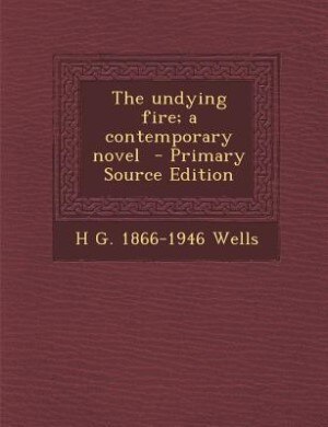 The undying fire; a contemporary novel  - Primary Source Edition