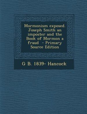 Front cover_Mormonism exposed. Joseph Smith an imposter and the Book of Mormon a fraud