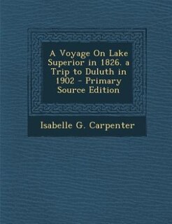 Couverture_A Voyage On Lake Superior in 1826. a Trip to Duluth in 1902 - Primary Source Edition